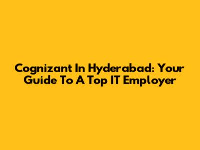 Cognizant In Hyderabad: Your Guide To A Top IT Employer
