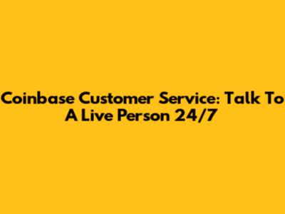 Coinbase Customer Service: Talk To A Live Person 24/7