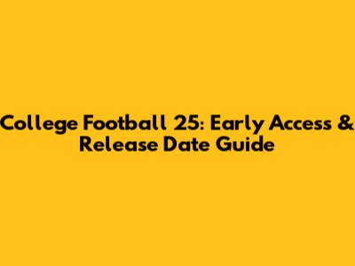 College Football 25: Early Access & Release Date Guide