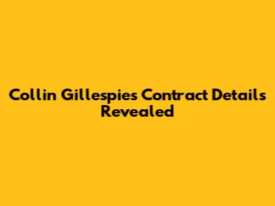 Collin Gillespie's Contract Details Revealed