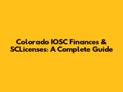 Colorado IOSC Finances & SCLicenses: A Complete Guide