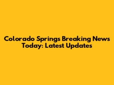 Colorado Springs Breaking News Today: Latest Updates