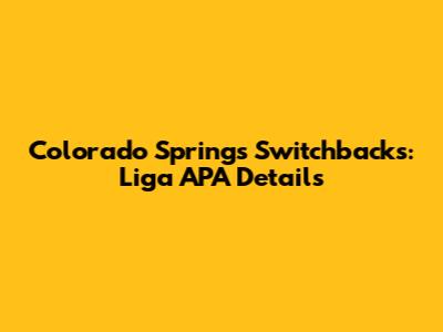Colorado Springs Switchbacks: Liga APA Details