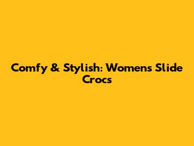 Comfy & Stylish: Women's Slide Crocs