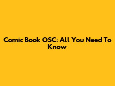 Comic Book OSC: All You Need To Know