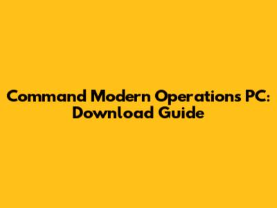 Command Modern Operations PC: Download Guide