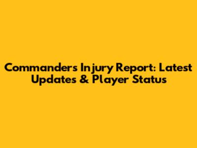 Commanders Injury Report: Latest Updates & Player Status