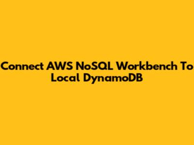 Connect AWS NoSQL Workbench To Local DynamoDB
