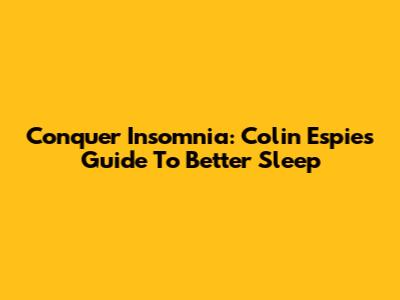 Conquer Insomnia: Colin Espie's Guide To Better Sleep