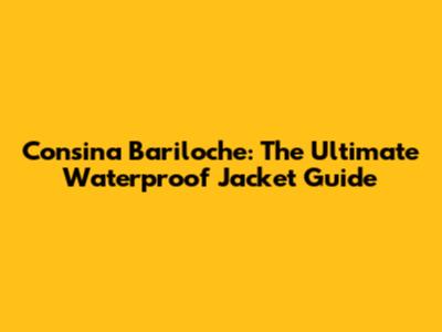 Consina Bariloche: The Ultimate Waterproof Jacket Guide