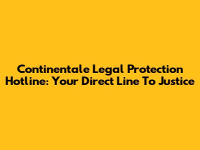 Continentale Legal Protection Hotline: Your Direct Line To Justice