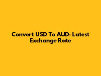 Convert USD To AUD: Latest Exchange Rate