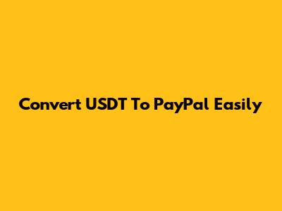 Convert USDT To PayPal Easily