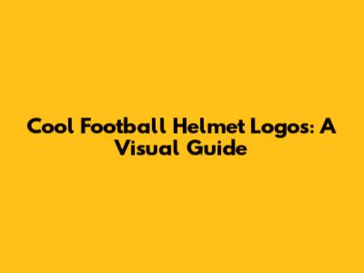 Cool Football Helmet Logos: A Visual Guide