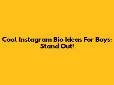 Cool Instagram Bio Ideas For Boys: Stand Out!