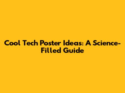 Cool Tech Poster Ideas: A Science-Filled Guide