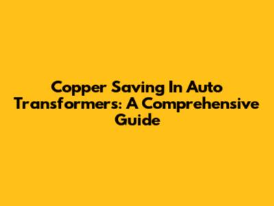 Copper Saving In Auto Transformers: A Comprehensive Guide