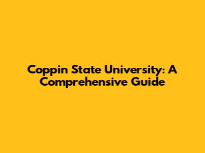 Coppin State University: A Comprehensive Guide