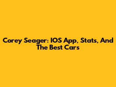Corey Seager: IOS App, Stats, And The Best Cars