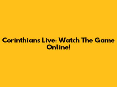 Corinthians Live: Watch The Game Online!