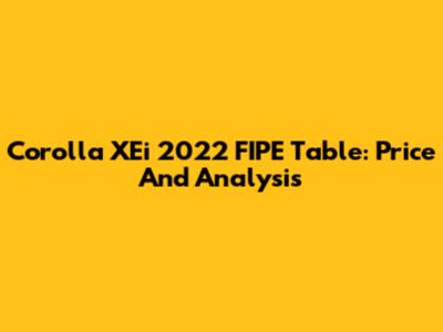Corolla XEi 2022 FIPE Table: Price And Analysis