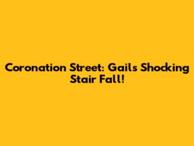 Coronation Street: Gail's Shocking Stair Fall!