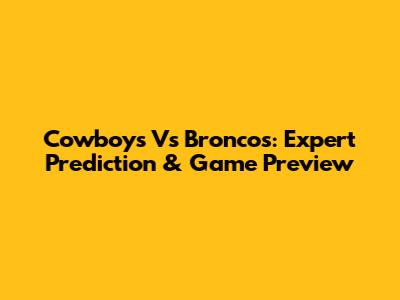 Cowboys Vs Broncos: Expert Prediction & Game Preview