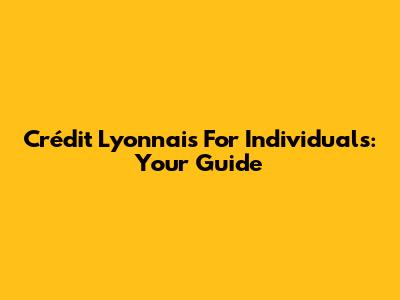 Crédit Lyonnais For Individuals: Your Guide