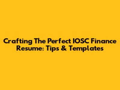 Crafting The Perfect IOSC Finance Resume: Tips & Templates