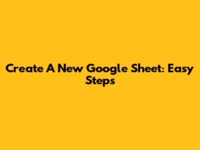 Create A New Google Sheet: Easy Steps