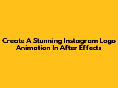 Create A Stunning Instagram Logo Animation In After Effects