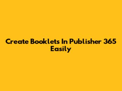 Create Booklets In Publisher 365 Easily