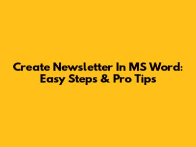 Create Newsletter In MS Word: Easy Steps & Pro Tips