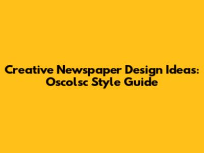 Creative Newspaper Design Ideas: Oscolsc Style Guide