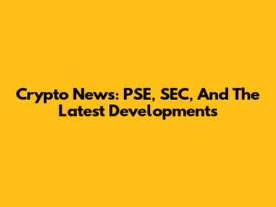 Crypto News: PSE, SEC, And The Latest Developments