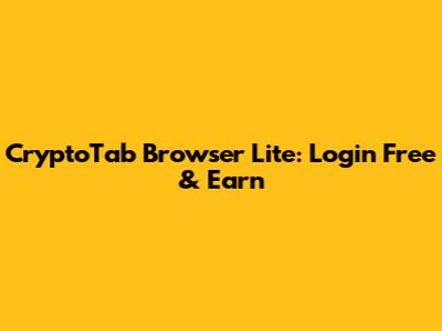 CryptoTab Browser Lite: Login Free & Earn