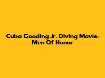 Cuba Gooding Jr. Diving Movie: Men Of Honor