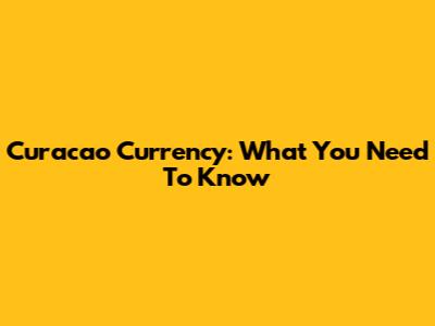Curacao Currency: What You Need To Know