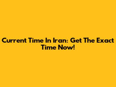 Current Time In Iran: Get The Exact Time Now!