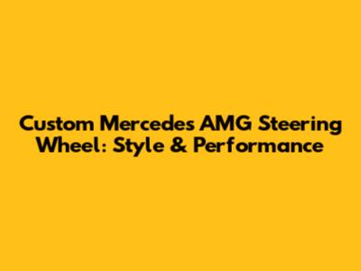Custom Mercedes AMG Steering Wheel: Style & Performance