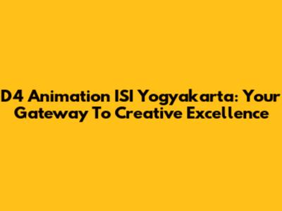 D4 Animation ISI Yogyakarta: Your Gateway To Creative Excellence