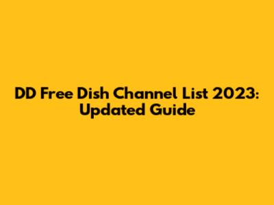 DD Free Dish Channel List 2023: Updated Guide