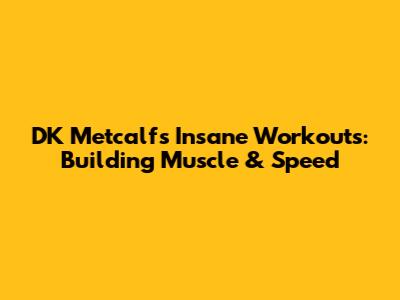 DK Metcalf's Insane Workouts: Building Muscle & Speed