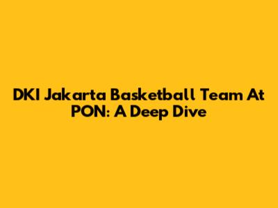 DKI Jakarta Basketball Team At PON: A Deep Dive