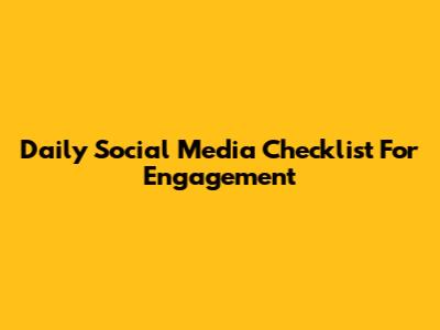 Daily Social Media Checklist For Engagement