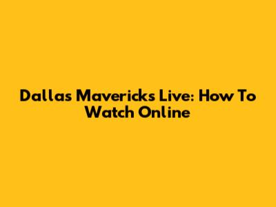 Dallas Mavericks Live: How To Watch Online