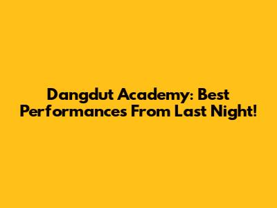 Dangdut Academy: Best Performances From Last Night!