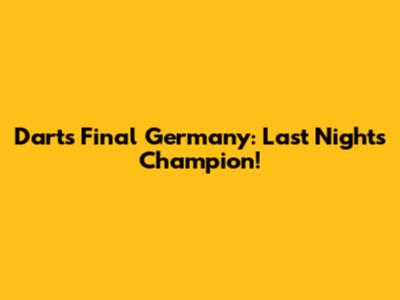 Darts Final Germany: Last Night's Champion!