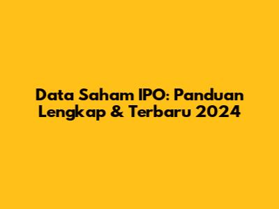 Data Saham IPO: Panduan Lengkap & Terbaru 2024