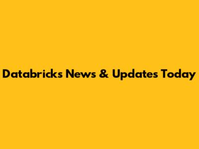 Databricks News & Updates Today